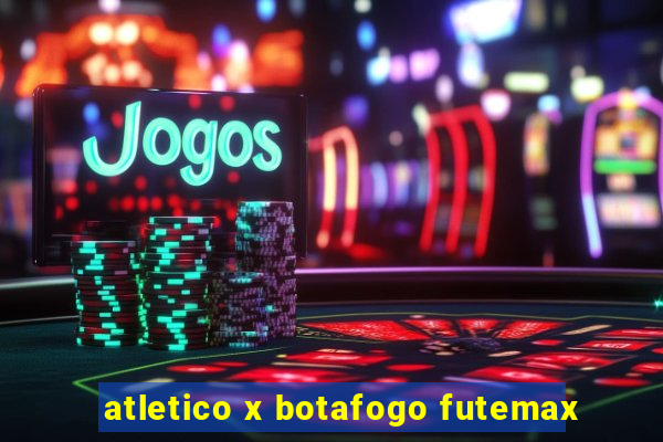 atletico x botafogo futemax